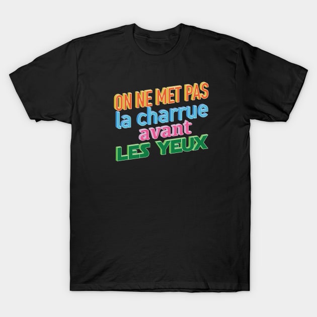 La charrue avant les yeux T-Shirt by Graph'Contact